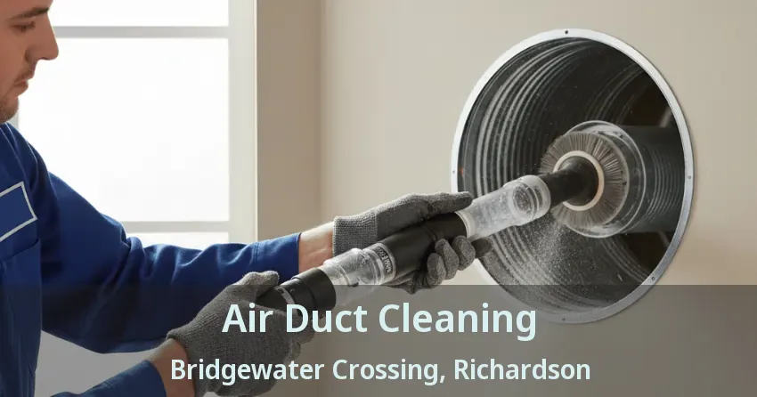 Air Duct Cleaning Bridgewater Crossing, Richardson - TX