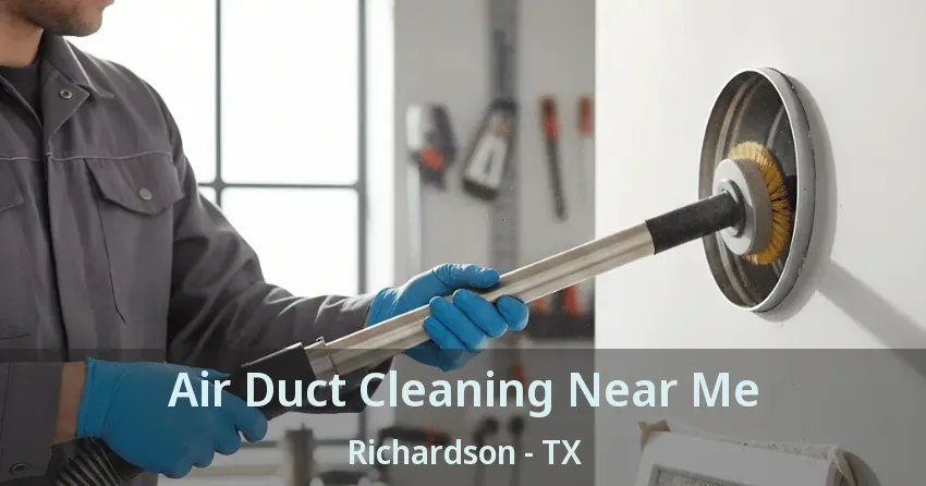 Air Duct Cleaning Near Me Richardson - TX Air Duct Cleaning Near Me Richardson - TX