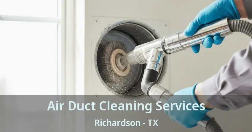Air Duct Cleaning Services Richardson - TX