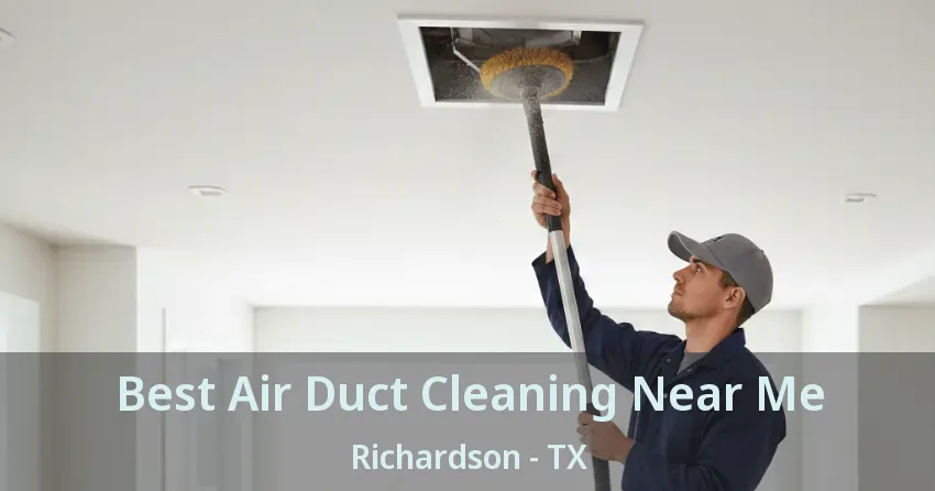 Best Air Duct Cleaning Near Me Richardson - TX