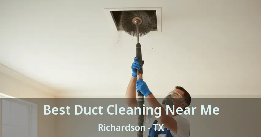 Best Duct Cleaning Near Me Richardson - TX