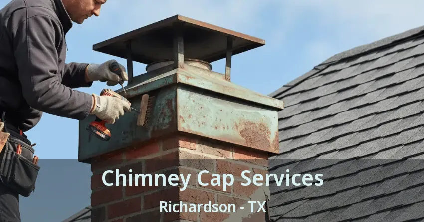 Chimney Cap Services Richardson - TX