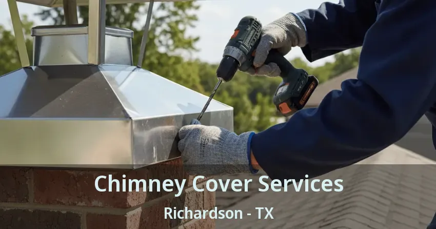 Chimney Cover Services Richardson - TX