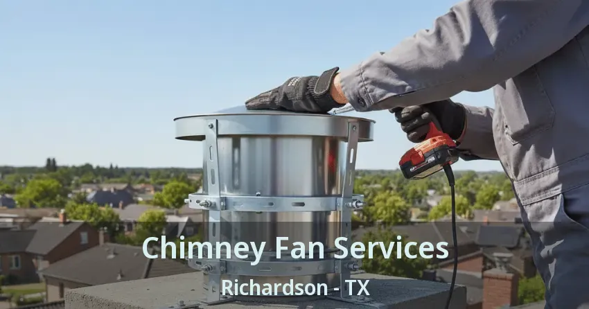 Chimney Fan Services Richardson - TX Chimney Fan Services Richardson - TX