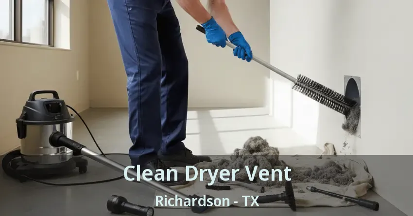 Clean Dryer Vent Richardson - TX Clean Dryer Vent Richardson - TX