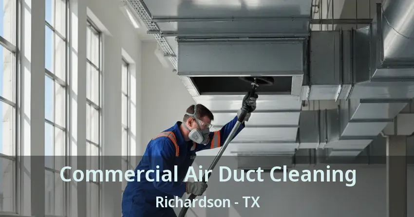 Commercial Air Duct Cleaning Richardson - TX Commercial Air Duct Cleaning Richardson - TX