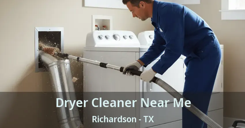 Dryer Cleaner Near Me Richardson - TX