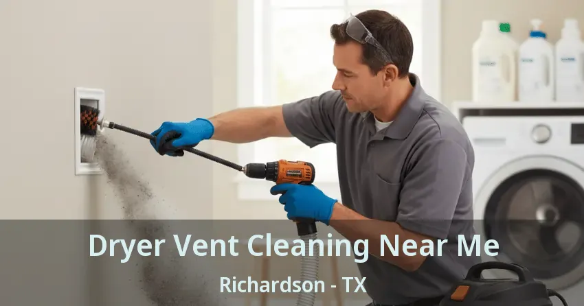 Dryer Vent Cleaning Near Me Richardson - TX