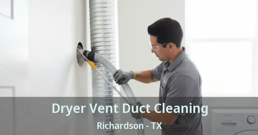 Dryer Vent Duct Cleaning Richardson - TX