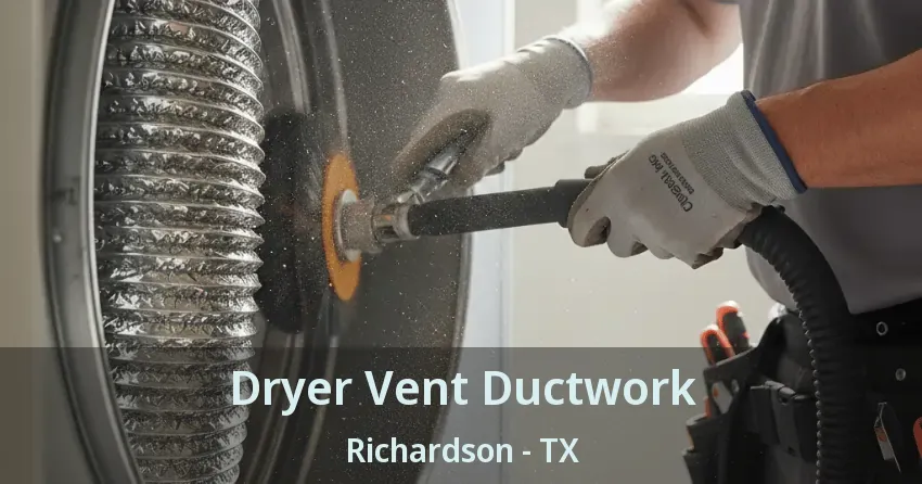 Dryer Vent Ductwork Richardson - TX