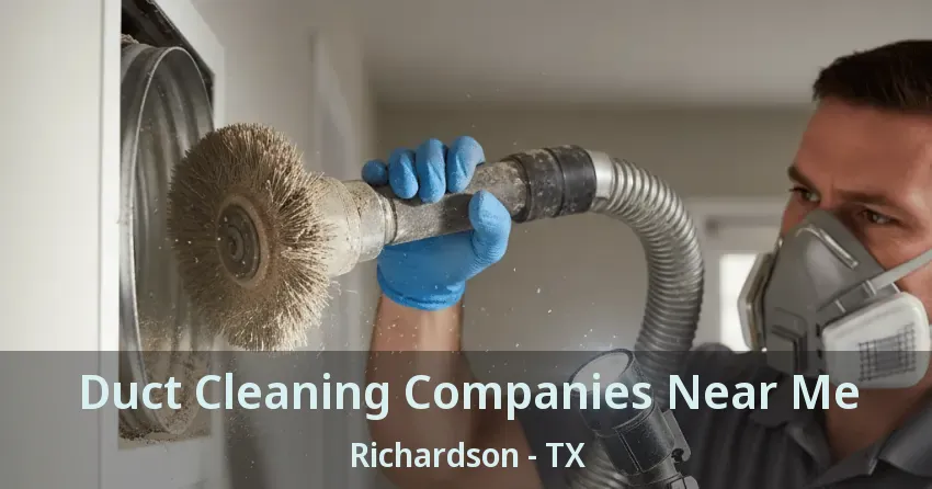 Duct Cleaning Companies Near Me Richardson - TX
