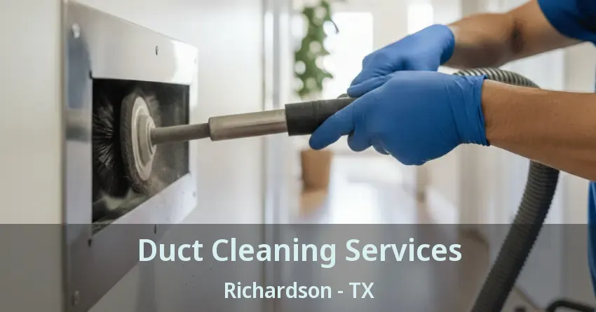 Duct Cleaning Services Richardson - TX