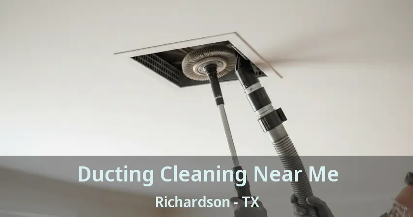 Ducting Cleaning Near Me Richardson - TX