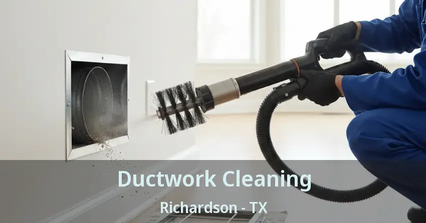 Ductwork Cleaning Richardson - TX