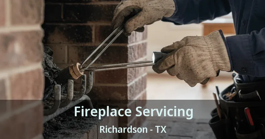 Fireplace Servicing Richardson - TX