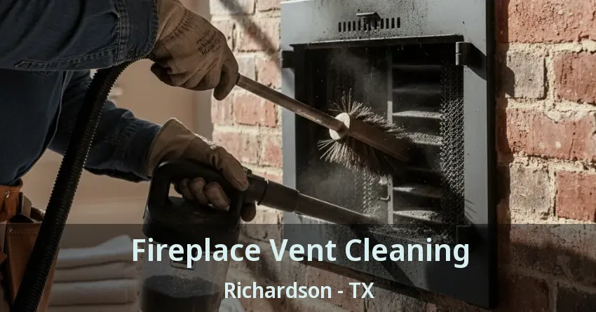 Fireplace Vent Cleaning Richardson - TX Fireplace Vent Cleaning Richardson - TX