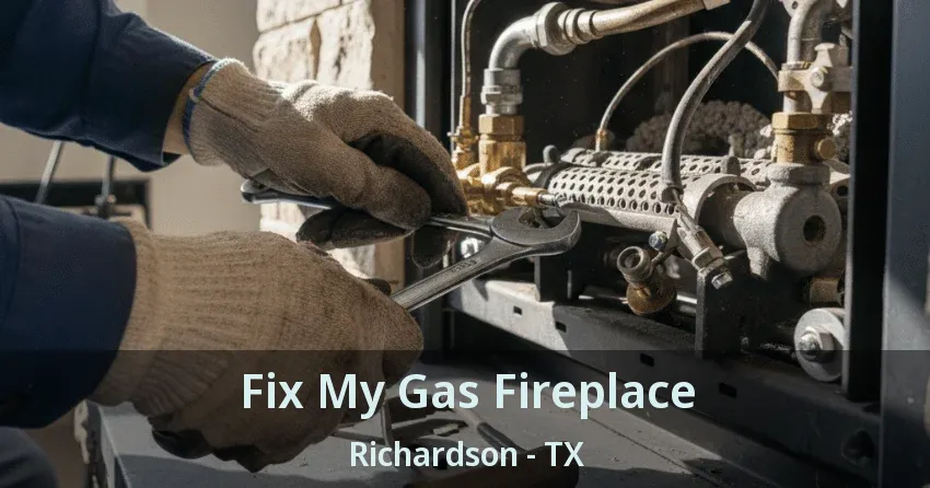 Fix My Gas Fireplace Richardson - TX