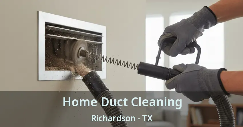 Home Duct Cleaning Richardson - TX Home Duct Cleaning Richardson - TX