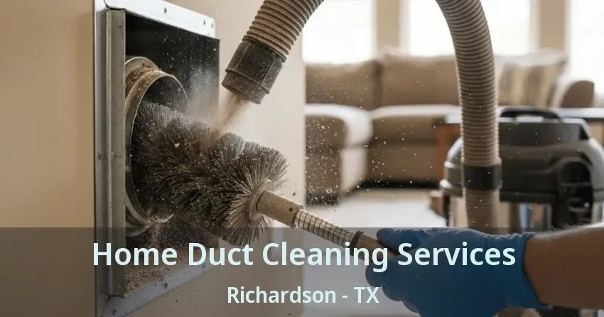 Home Duct Cleaning Services Richardson - TX