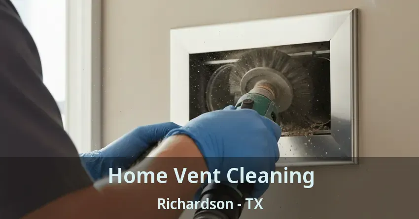 Home Vent Cleaning Richardson - TX Home Vent Cleaning Richardson - TX