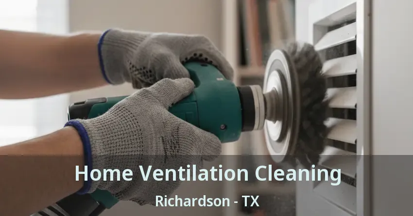 Home Ventilation Cleaning Richardson - TX