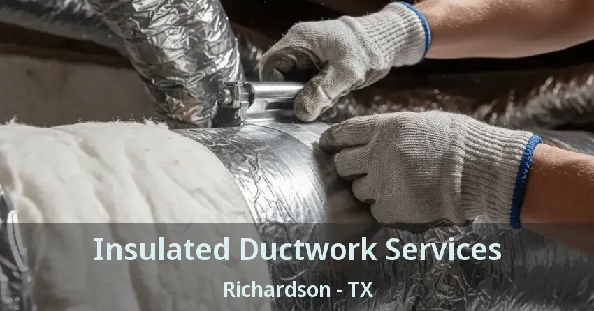 Insulated Ductwork Services Richardson - TX