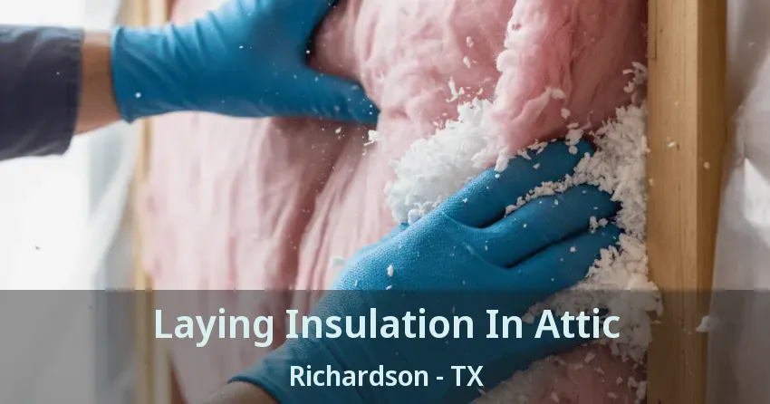 Laying Insulation In Attic Richardson - TX Laying Insulation In Attic Richardson - TX
