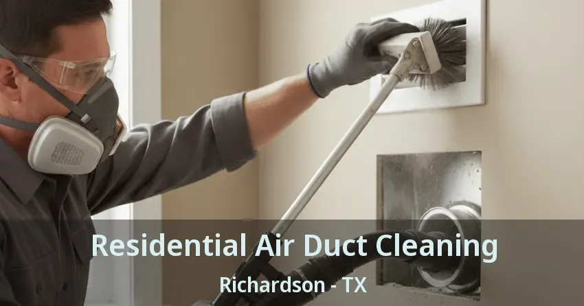 Residential Air Duct Cleaning Richardson - TX
