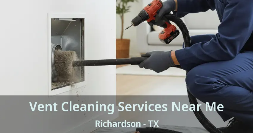 Vent Cleaning Services Near Me Richardson - TX