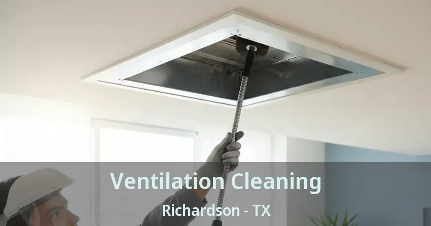 Ventilation Cleaning Richardson - TX